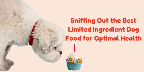 Sniffing Out the Best Limited Ingredient Dog Food for Optimal Health