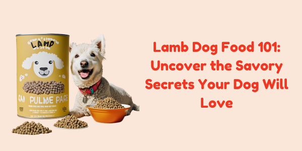 Lamb Dog Food 101: Uncover the Savory Secrets Your Dog Will Love